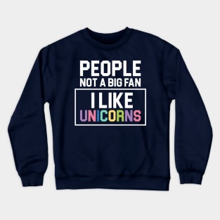 People Not a Big Fan I Like Unicorns Cool Gift Crewneck Sweatshirt